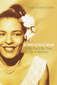 If You Can't Be Free, Be a Mystery (In Search of Billie Holiday) by Farah Jasmine Griffin, 9780345449733
