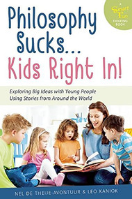 Philosophy Sucks . . . Kids Right In! (Exploring Big Ideas with Young People Using Stories from Around the World) - 9781630269265 by Nel de Theije - Avontuur, Leo Kaniok, 9781630269265