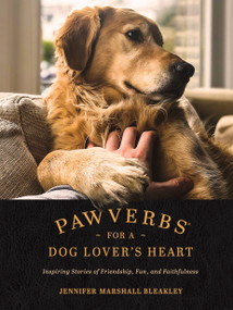 Pawverbs for a Dog Lover's Heart (Inspiring Stories of Friendship, Fun, and Faithfulness) by Jennifer Marshall Bleakley, 9781496447272