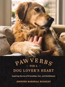 Pawverbs for a Dog Lover's Heart (Inspiring Stories of Friendship, Fun, and Faithfulness) by Jennifer Marshall Bleakley, 9781496447272