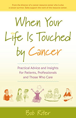 When Your Life Is Touched by Cancer (Practical Advice and Insights for Patients, Professionals, and Those Who Care) by Bob Riter, 9780897936798