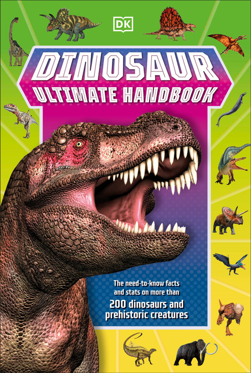 Dinosaur Ultimate Handbook (The Need-To-Know Facts and Stats on Over 150 Different Species) by DK, 9780744049640