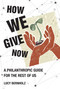 How We Give Now (A Philanthropic Guide for the Rest of Us) by Lucy Bernholz, 9780262046176