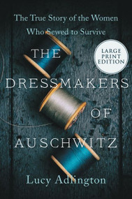 The Dressmakers of Auschwitz (The True Story of the Women Who Sewed to Survive) - 9780063118881 by Lucy Adlington, 9780063118881