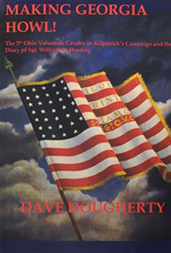 Making Georgia Howl! (The 5th Ohio Volunteer Cavalryin Kilpatrick's Campagin and the Diary of Sgt W. H. Harding) by Dave Dougherty, 9781945430107