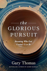 The Glorious Pursuit (Becoming Who God Created Us to Be) by Gary Thomas, 9781641582841
