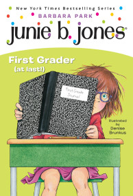 Junie B. Jones #18: First Grader (at last!) by Barbara Park, Denise Brunkus, 9780375815164