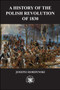 The 1830 Revolution in Poland by Joseph Hordynski, 9781945430329