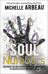 Soul Numbers (Decipher the Messages from Your Inner Self to Successfully Navigate Life) by Michelle Arbeau, 9781497660984
