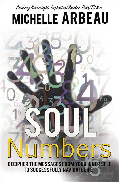 Soul Numbers (Decipher the Messages from Your Inner Self to Successfully Navigate Life) by Michelle Arbeau, 9781497660984