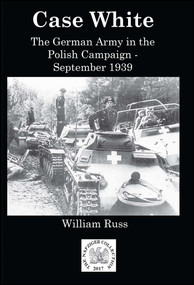 Case White (German Operations in the Polish Campaign, September 1939) by Bill Russ, 9781945430404