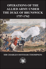 Operations of the Allied Army Under the Duke of Brunswick (1757-1766) by Sir Charles Hotham-Thompson, 9781945430411
