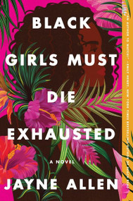 Black Girls Must Die Exhausted (A Novel) by Jayne Allen, 9780063137905