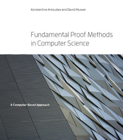 Fundamental Proof Methods in Computer Science (A Computer-Based Approach) by Konstantine Arkoudas, David Musser, 9780262035538