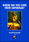 Where do you Come from Superman by Jacek Perzynski, 9781945430572