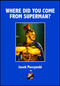 Where do you Come from Superman by Jacek Perzynski, 9781945430572