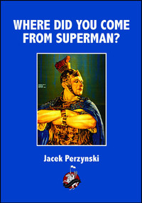 Where do you Come from Superman by Jacek Perzynski, 9781945430572