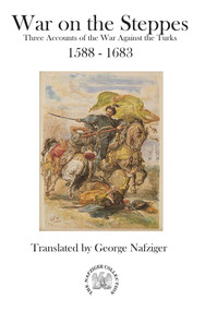 War on the Steppes (Three Accounts of the War Against the Turks 1588 - 1683) by George Nafziger, 9781945430787