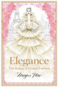 Elegance: The Beauty of French Fashion by Megan Hess, 9781743794425