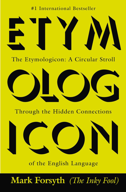 The Etymologicon (A Circular Stroll Through the Hidden Connections of the English Language) by Mark Forsyth, 9780425260791
