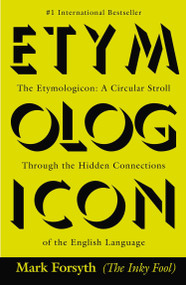 The Etymologicon (A Circular Stroll Through the Hidden Connections of the English Language) by Mark Forsyth, 9780425260791