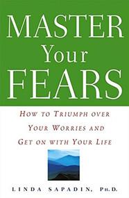 Master Your Fears (How to Triumph Over Your Worries and Get on with Your Life) - 9780471272724 by Linda Sapadin, Ph.D., 9780471272724