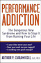 Performance Addiction (The Dangerous New Syndrome and How to Stop It from Ruining Your Life) - 9781620458358 by Arthur Ciaramicoli, Ed.D., Ph.D., 9781620458358