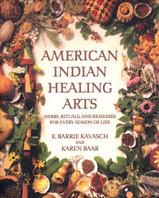 American Indian Healing Arts (Herbs, Rituals, and Remedies for Every Season of Life) by E. Barrie Kavasch, Karen Baar, 9780553378818
