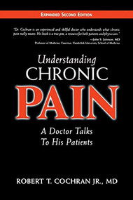 Understanding Chronic Pain (A Doctor Talks to His Patients) by Robert T Cochran, 9781577363958