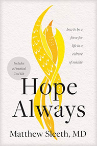 Hope Always (How to Be a Force for Life in a Culture of Suicide) by Matthew Sleeth, 9781496450012