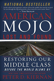 American Mojo: Lost and Found (Restoring our Middle Class Before the World Blows By) by Peter D. Kiernan, 9781630269234