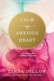 Calm My Anxious Heart (A Woman's Guide to Finding Contentment) - 9781641583008 by Linda Dillow, 9781641583008