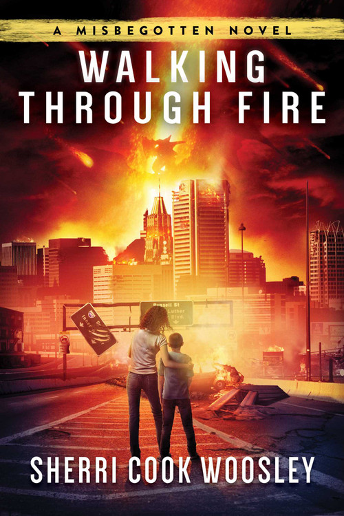 Walking Through Fire (A Misbegotten Novel) by Sherri Cook Woosley, 9781945863332