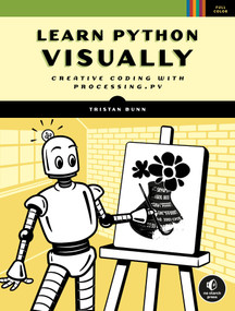 Learn Python Visually (Creative Coding with Processing.py) by Tristan Bunn, 9781718500969