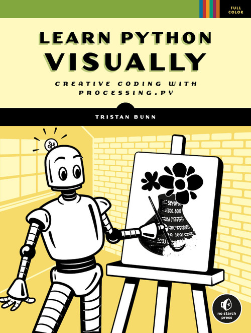 Learn Python Visually (Creative Coding with Processing.py) by Tristan Bunn, 9781718500969