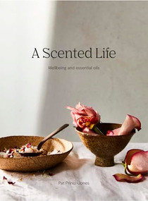 A Scented Life (Wellbeing and essential oils) by Pat Princi-Jones, 9781743795958