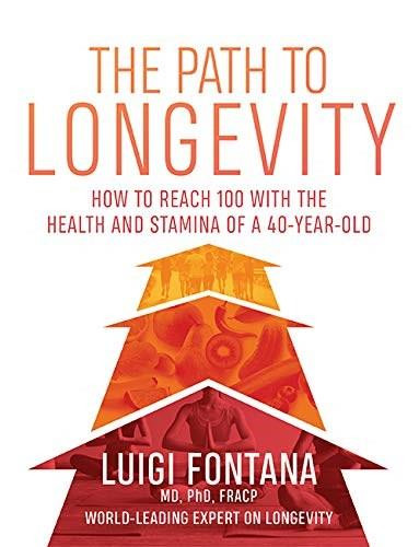 The Path to Longevity (The Secrets to Living a Long, Happy, Healthy Life) by Luigi Fontana, 9781743795965