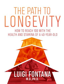 The Path to Longevity (The Secrets to Living a Long, Happy, Healthy Life) by Luigi Fontana, 9781743795965