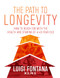 The Path to Longevity (The Secrets to Living a Long, Happy, Healthy Life) by Luigi Fontana, 9781743795965