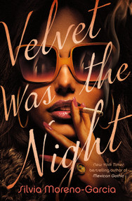 Velvet Was the Night by Silvia Moreno-Garcia, 9780593356821