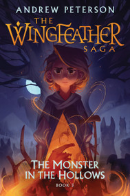 The Monster in the Hollows (The Wingfeather Saga Book 3) by Andrew Peterson, Joe Sutphin, 9780525653585