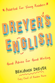 Dreyer's English (Adapted for Young Readers) (Good Advice for Good Writing) by Benjamin Dreyer, 9780593176801