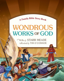Wondrous Works of God (A Family Bible Story Book) by Starr Meade, Tim O'Connor, 9781433531583