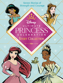 Ultimate Princess Celebration Story Collection (Disney Princess) (Includes Seven Stories of Strength and Courage!) by RH Disney, RH Disney, 9780736442572