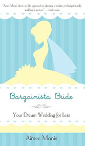 Bargainista Bride (Your Dream Wedding for Less) by Aimee Manis, 9781630262792