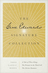 The Gene Edwards Signature Collection: A Tale of Three Kings / The Prisoner in the Third Cell / The Divine Romance by Gene Edwards, 9781496451033