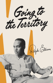 Going to the Territory by Ralph Ellison, 9780679760016