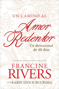 Un camino al amor redentor (Un devocional de 40 días) (Spanish Edition) by Francine Rivers, Karin Stock Buursma, 9781496455406