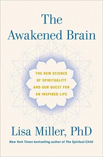 The Awakened Brain (The New Science of Spirituality and Our Quest for an Inspired Life) by Lisa Miller, 9781984855626
