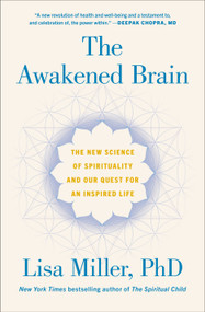 The Awakened Brain (The New Science of Spirituality and Our Quest for an Inspired Life) by Lisa Miller, 9781984855626